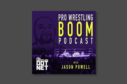 08/25 Pro Wrestling Boom Podcast With Jason Powell (Episode 372): Sean Plichta on AEW Forbidden Door, NXT Heatwave