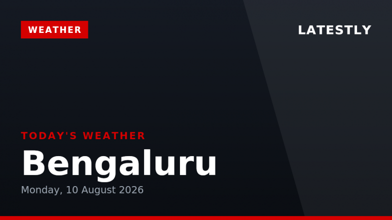 Bengaluru Weather Forecast & Update for Today, Monday, 10 August 2026: Expect Light Drizzle and Increasing Rain Probability, High of 28°C