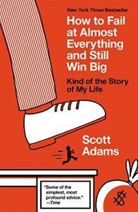 How to Fail at Almost Everything by Dilbert Comics Creator Scott Adams