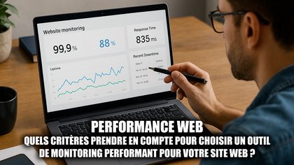 Quels critères prendre en compte pour choisir un outil de monitoring performant pour votre site web ?