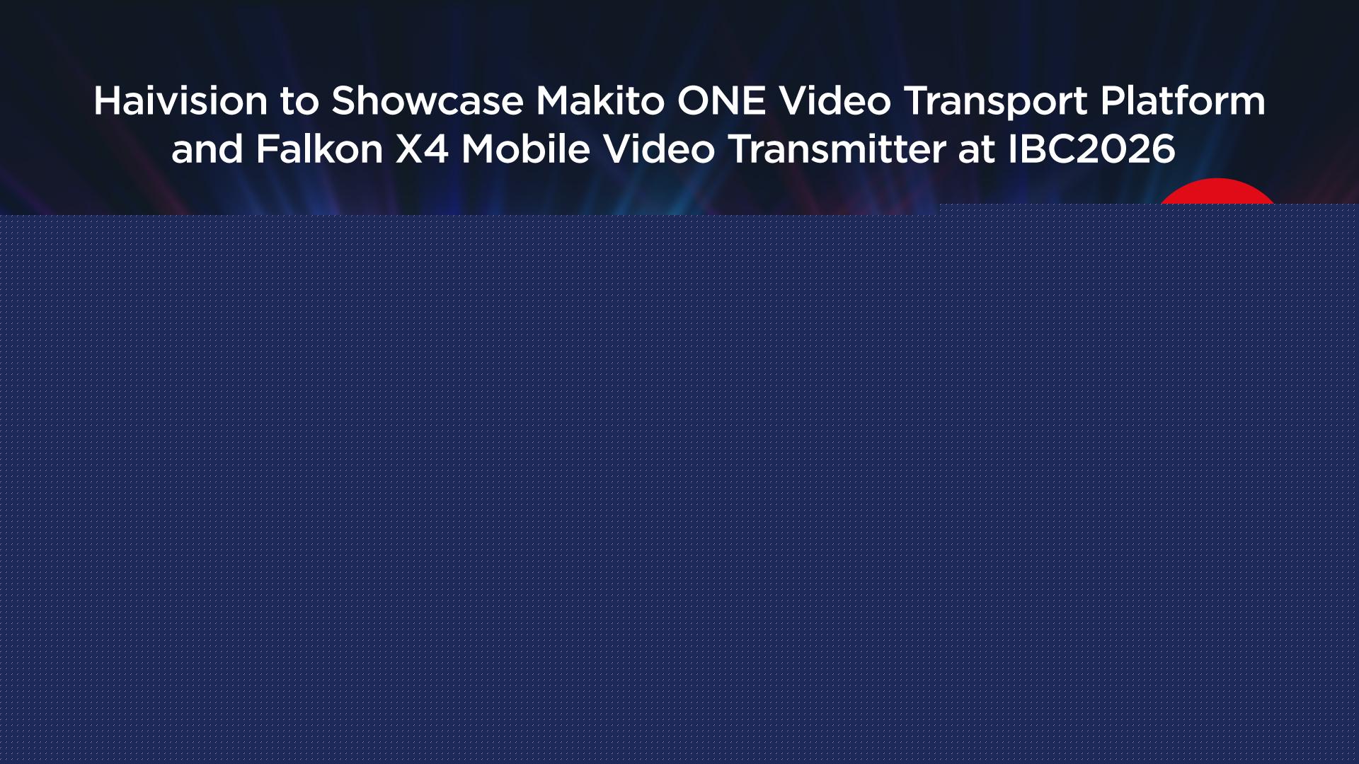 Haivision To Feature Makito ONE, Falkon X4 At IBC 2026