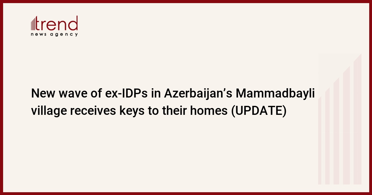 New wave of ex-IDPs in Azerbaijan’s Mammadbayli village receives keys to their homes (UPDATE)