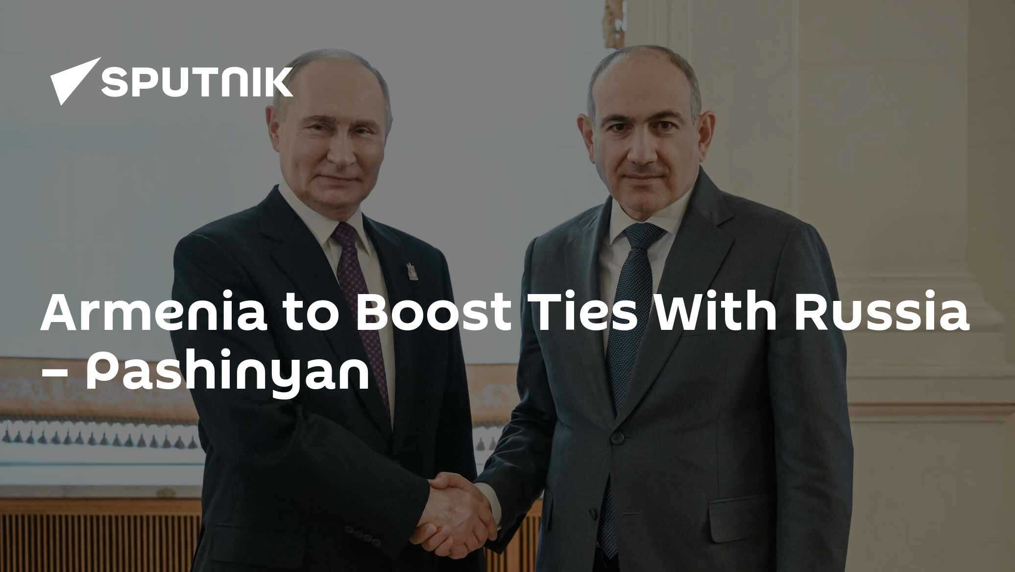 Armenia to Boost Ties With Russia – Pashinyan