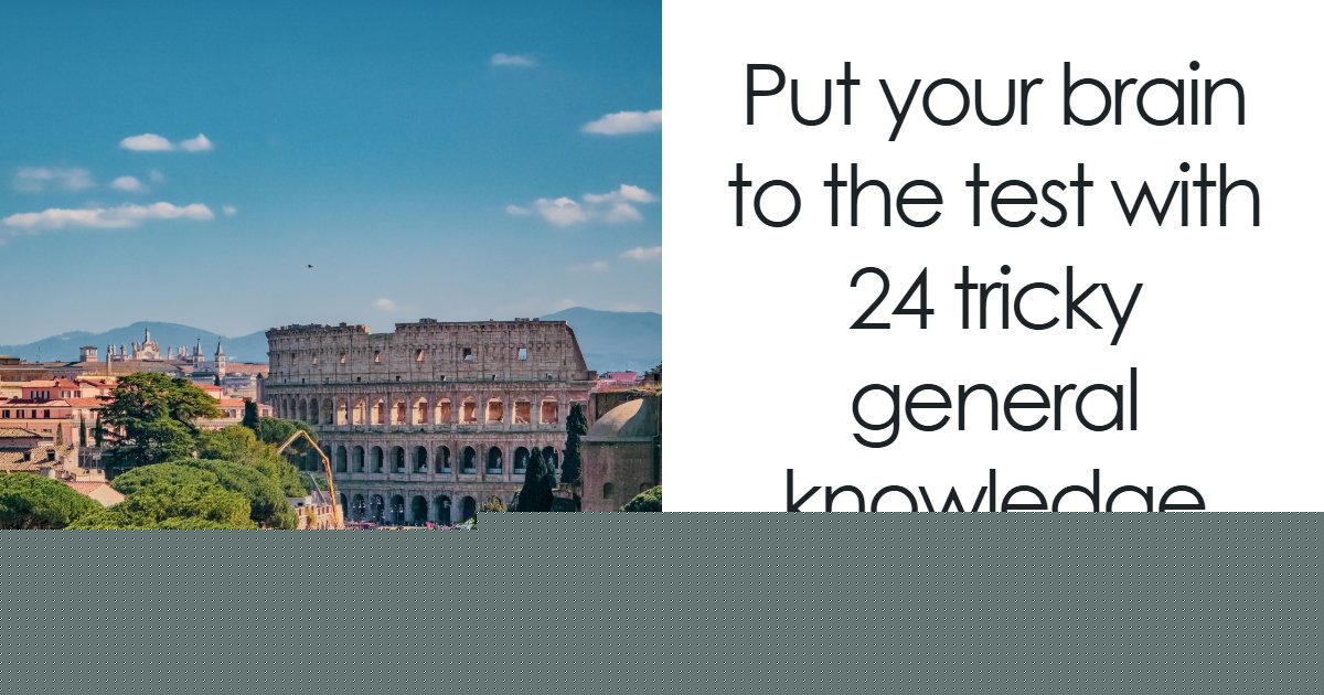 Only High IQs Can Beat All 24 Hard General Knowledge Questions – Prove You’re One