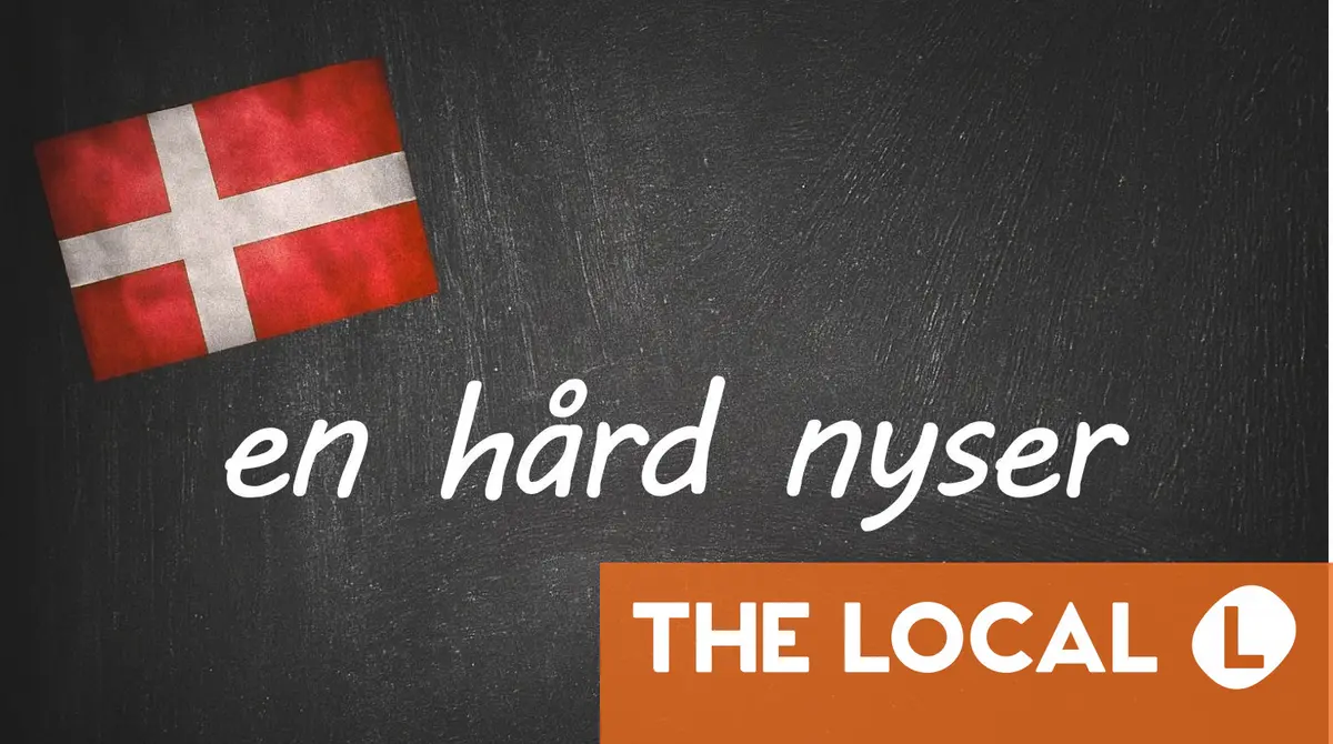 Danish expression of the day: en hård nyser