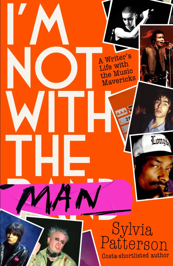 BOOK REVIEW: I’m Not With the Man – A Writers Life with the Music Mavericks by Sylvia Patterson (Little Brown)