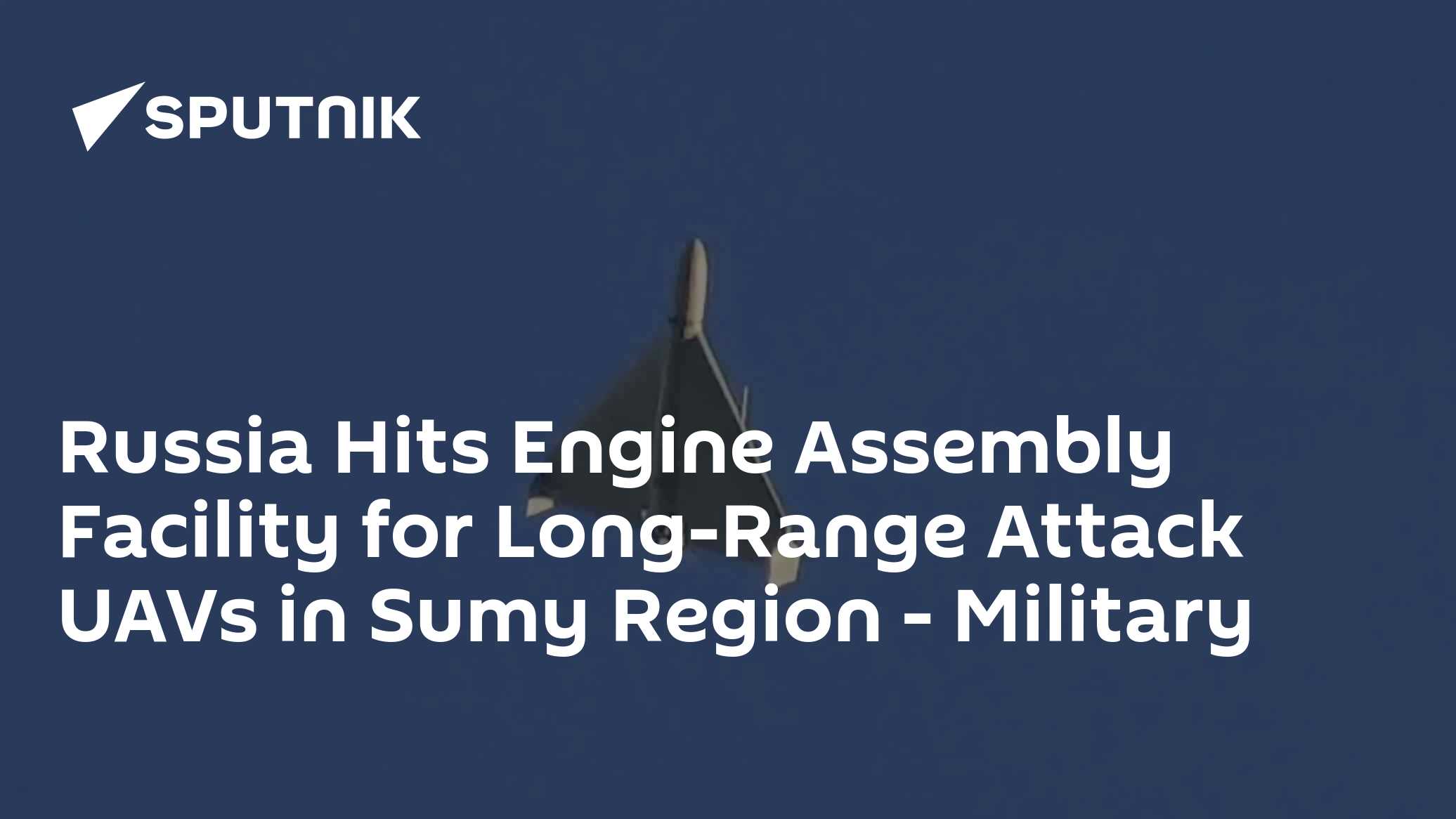 Russia Hits Engine Assembly Facility for Long-Range Attack UAVs in Sumy Region - Military