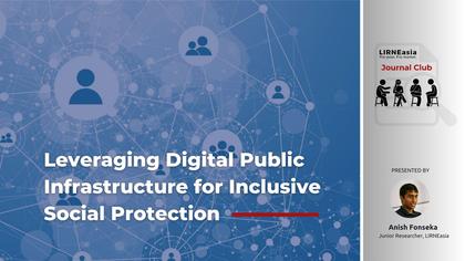 LIRNEasia Journal Club: Leveraging Digital Public Infrastructure for Inclusive Social Protection