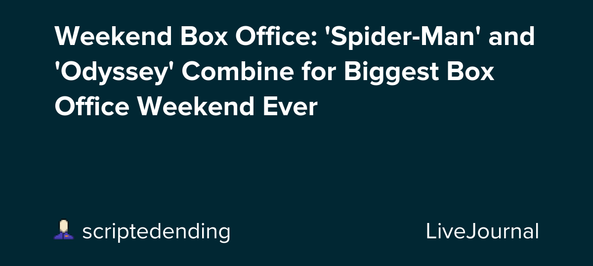 Weekend Box Office: 'Spider-Man' and 'Odyssey' Combine for Biggest Box Office Weekend Ever