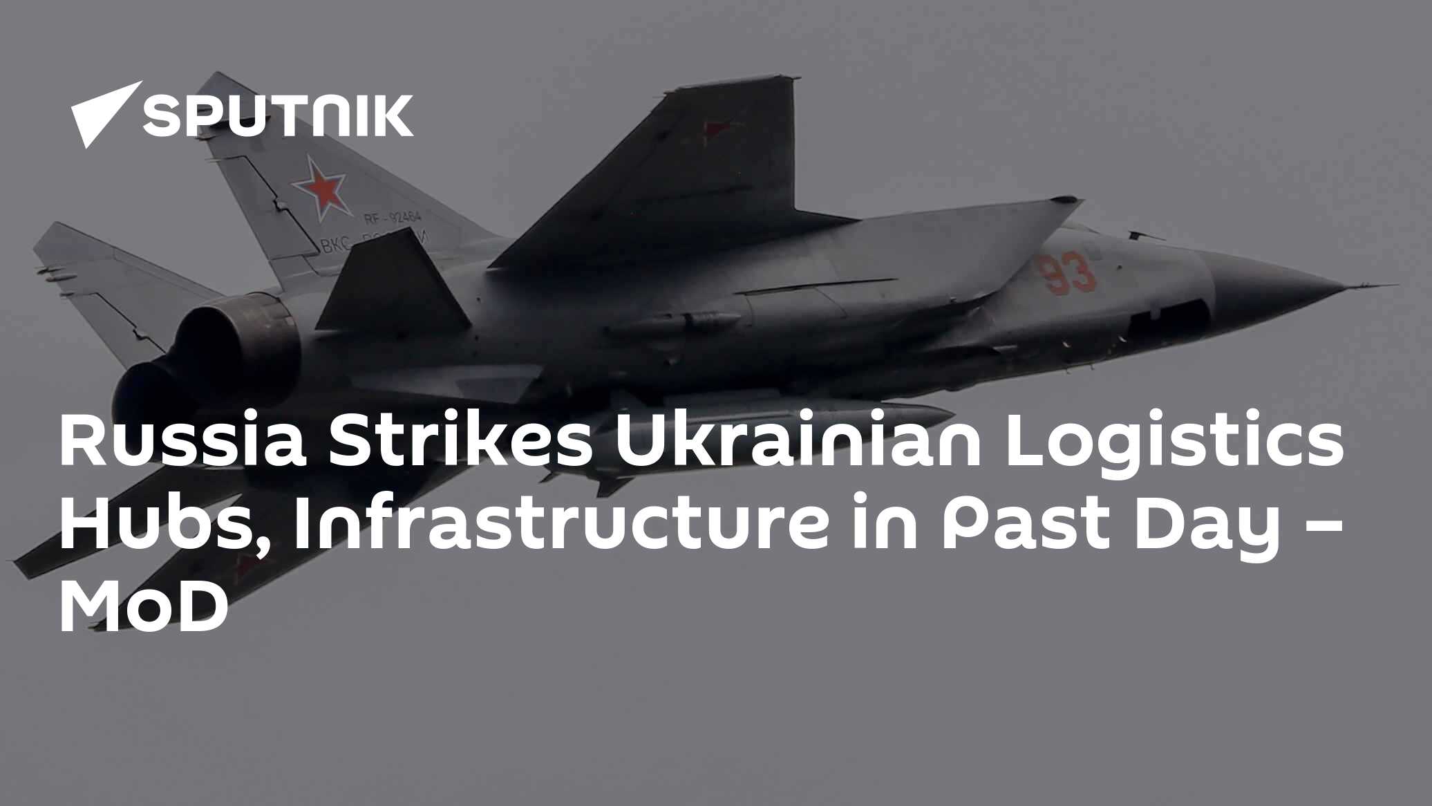 Russia Strikes Ukrainian Logistics Hubs, Infrastructure in Past Day – MoD