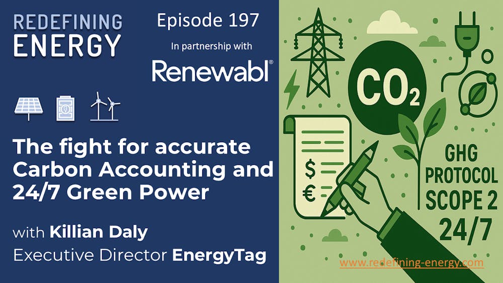 197. The fight for accurate Carbon Accounting and 24/7 Green Power - Redefining Energy podcast