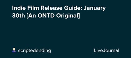 Indie Film Release Guide: January 30th [An ONTD Original]