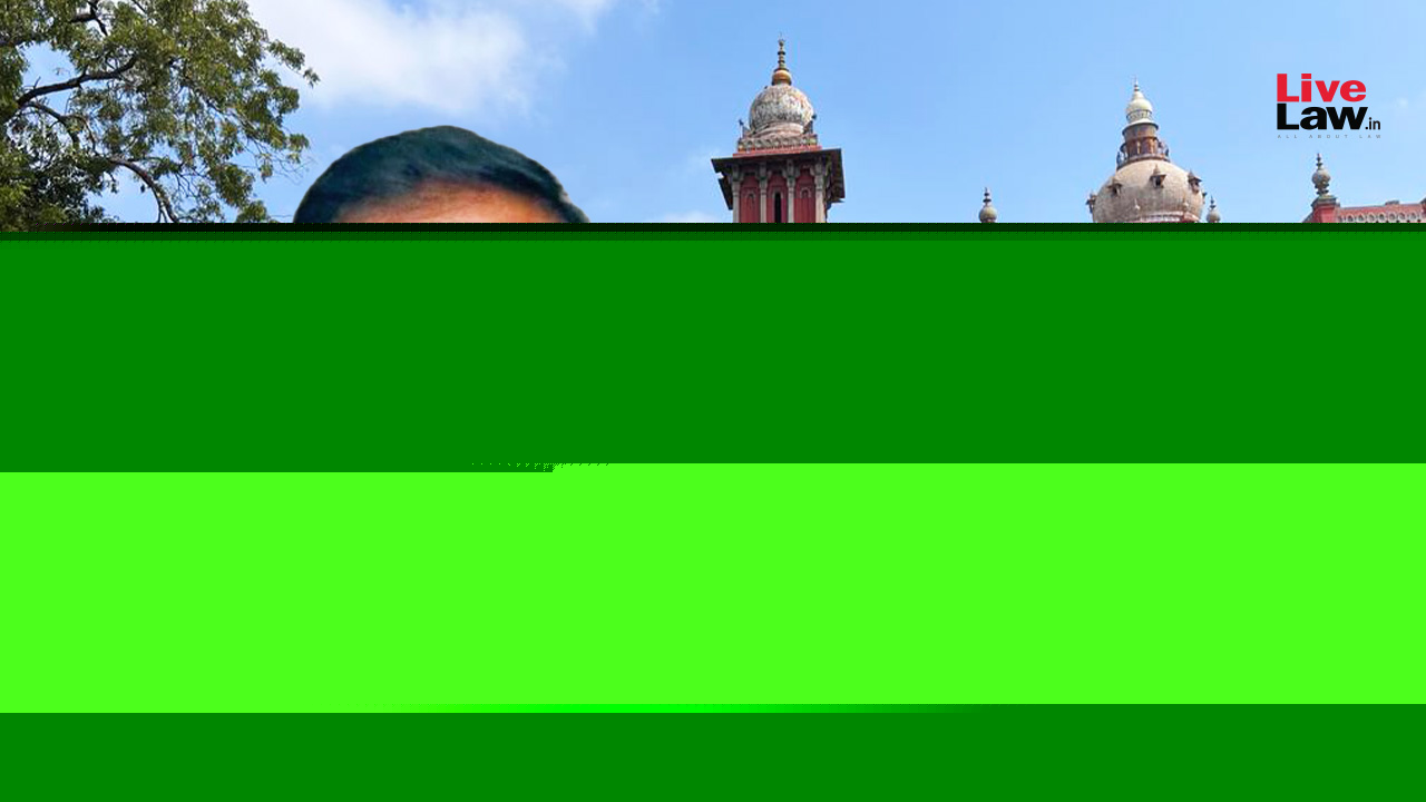Madras High Court Reserves Orders On Former Minister KN Nehru's Plea To Review Direction For Corruption FIR Against Him