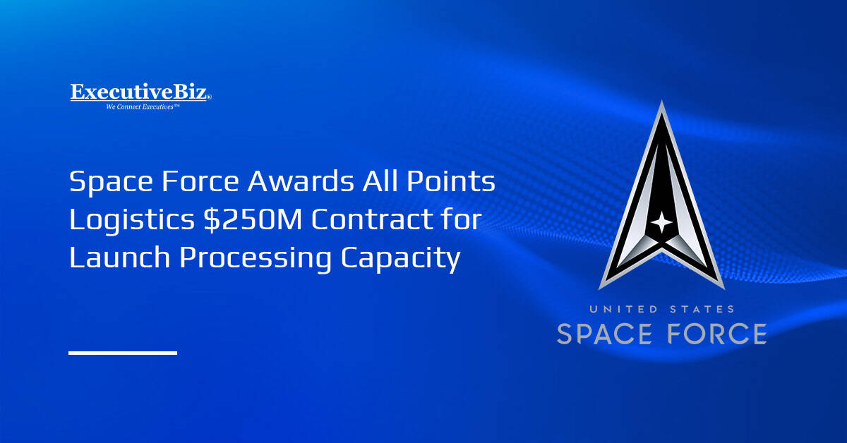 Space Force Awards All Points Logistics $250M Contract for Launch Processing Capacity