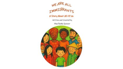 ‘We Are All Immigrants’ — a high school student aims to unite with children’s book