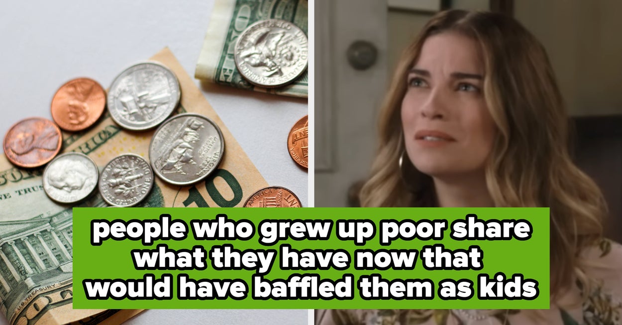People Who Grew Up In Poverty Are Sharing The Things They Have Today That Would Baffle Them As A Child, And It's Eye-Opening