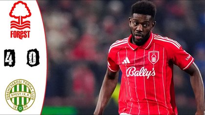 Nottingham Forest Rout Ferencváros 4-0 in Europa League Closer