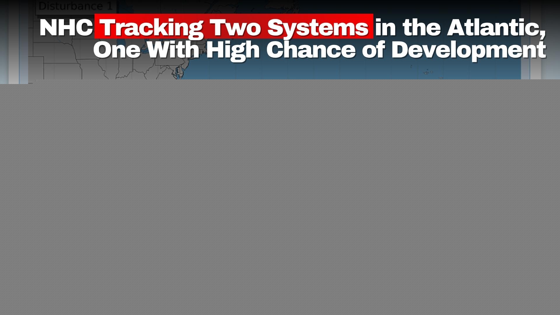 NHC Tracking Two Systems in the Atlantic, One With High Chance of Development