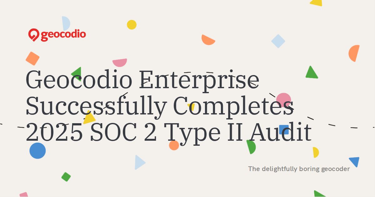 Geocodio Enterprise Successfully Completes 2025 SOC 2 Type II Audit