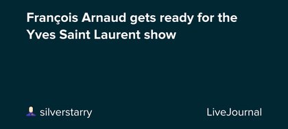 François Arnaud gets ready for the Yves Saint Laurent show