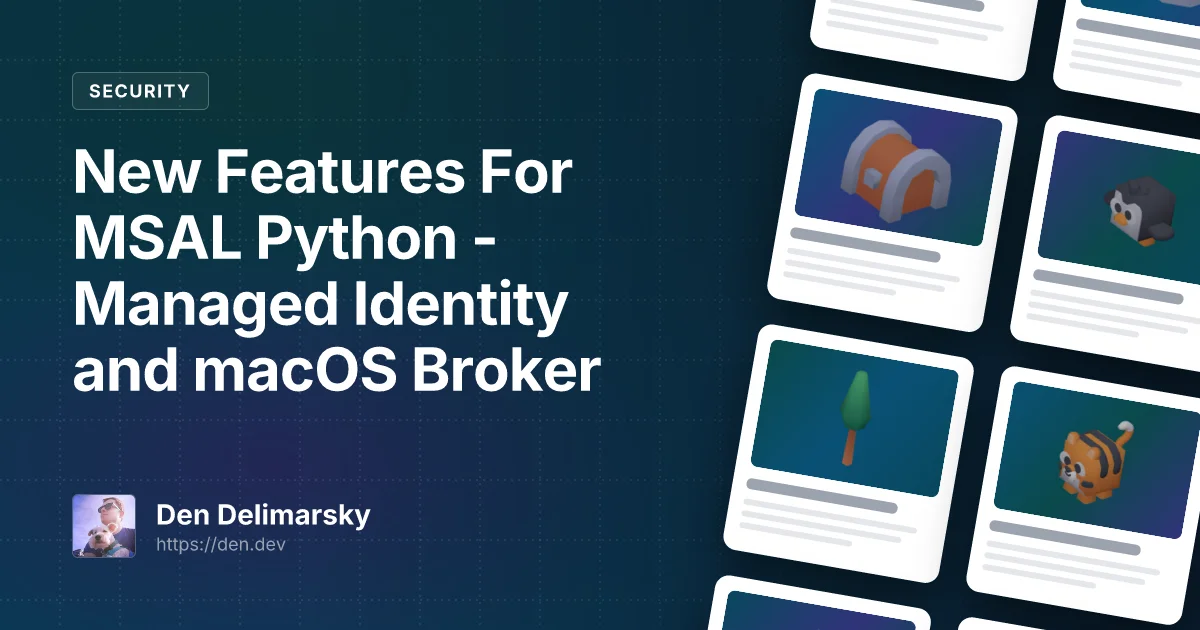 New Features For MSAL Python - Managed Identity and macOS Broker