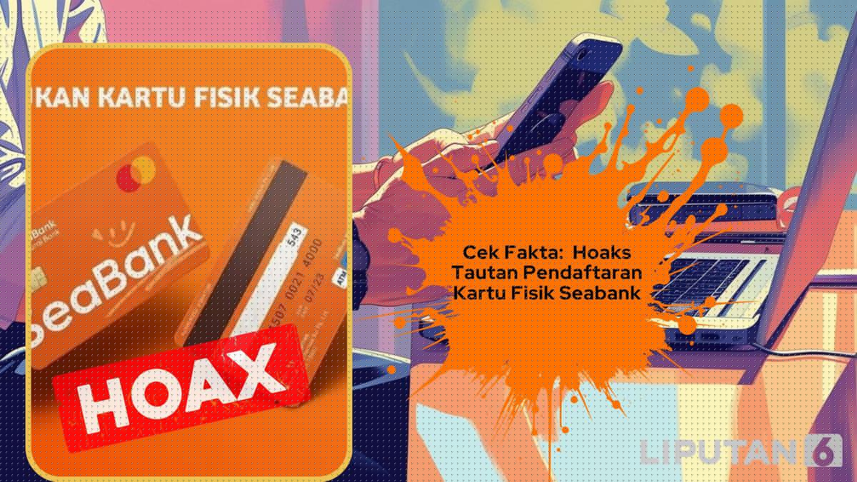 Cek Fakta: Hoaks Tautan Pendaftaran Pencetakan Kartu Fisik Seabank