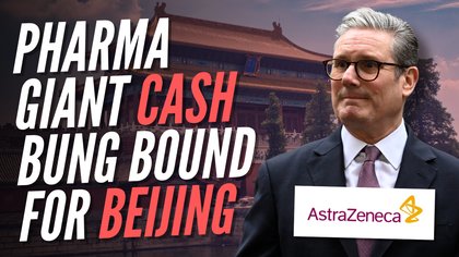 AstraZeneca Announces £11 Billion Investment in China Months After Snubbing Britain