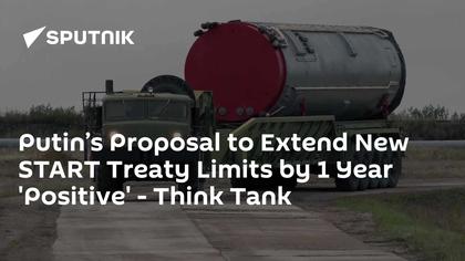 Putin’s Proposal to Extend New START Treaty Limits by 1 Year 'Positive' - Think Tank