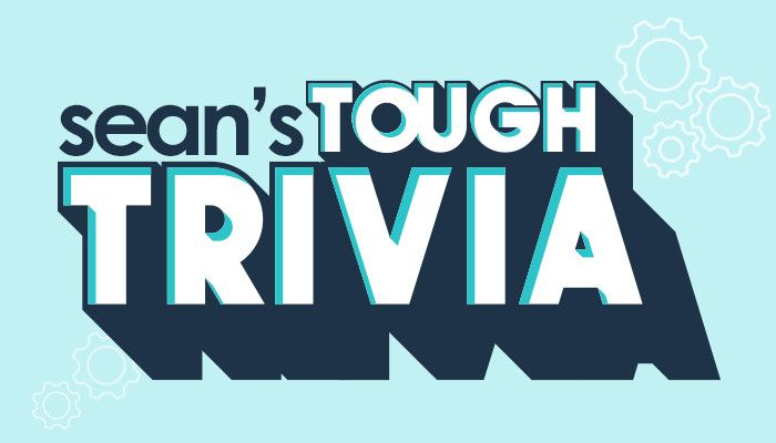Sean’s Tough Trivia!