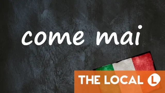 Italian expression of the day: 'Come mai'