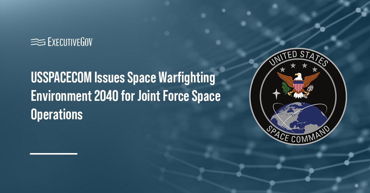 USSPACECOM Issues Space Warfighting Environment 2040 for Joint Force Space Operations