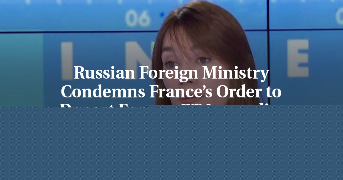 Russian Foreign Ministry Condemns France’s Order to Deport Former RT Journalist