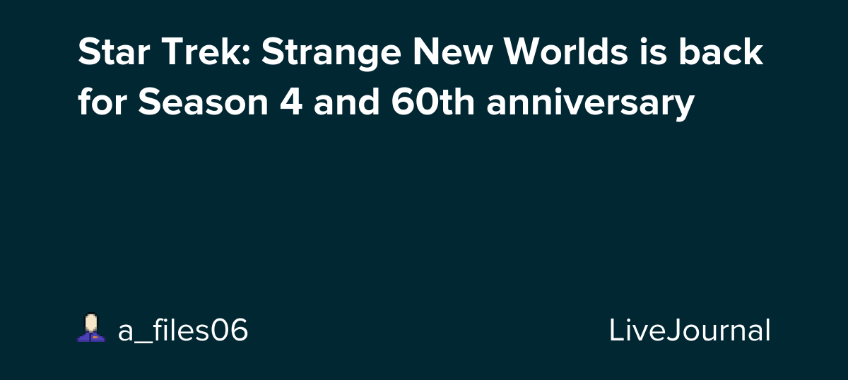 Star Trek: Strange New Worlds is back for Season 4 and 60th anniversary