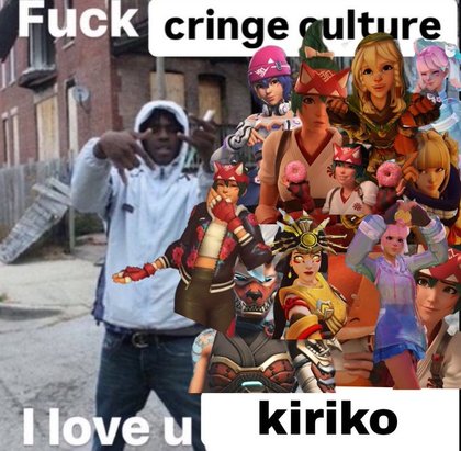 Fuck Cringe Culture, I Love U - i love u kiriko