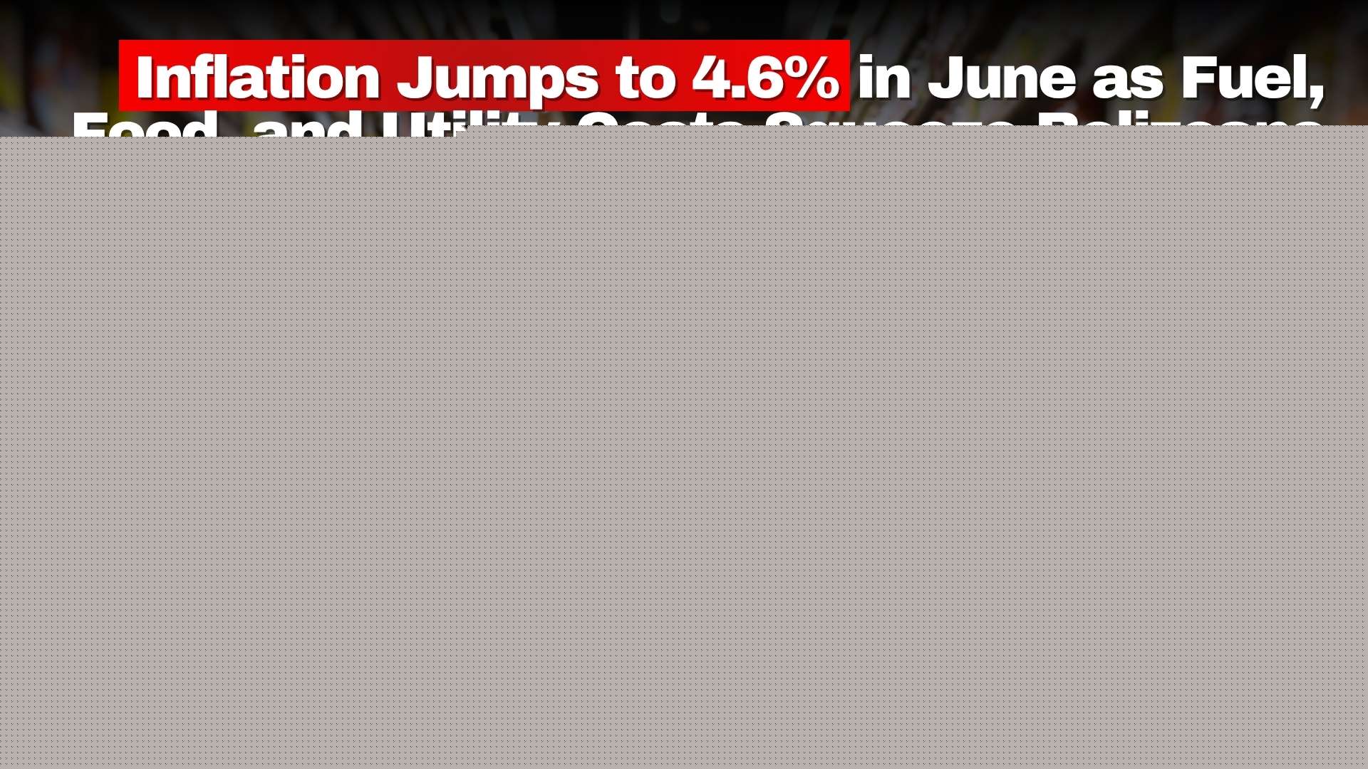 Inflation Jumps to 4.6% in June as Fuel, Food, and Utility Costs Squeeze Belizeans