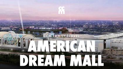 CCM Family Travel: American Dream Mall