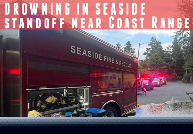 Wednesday Night: Man Drowns in Seaside - Armed Standoff Near Oregon Coast Range