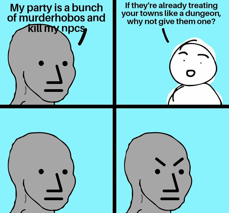 Dungeons and Dragons - At least then they'll kill the things you want them to kill. Maybe even put a dragon in there | /r/dndmemes