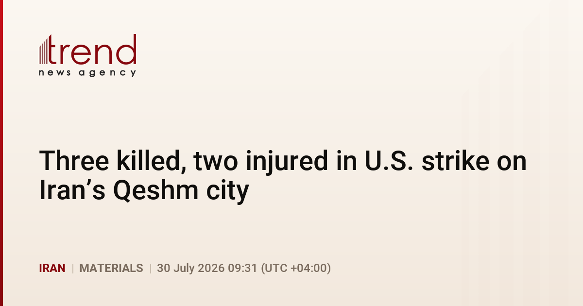 Three killed, two injured in U.S. strike on Iran’s Qeshm city