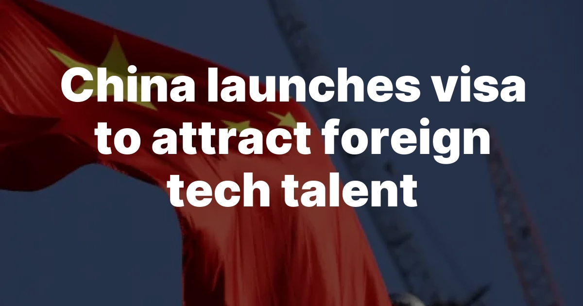 China launches visa to attract foreign tech talent
