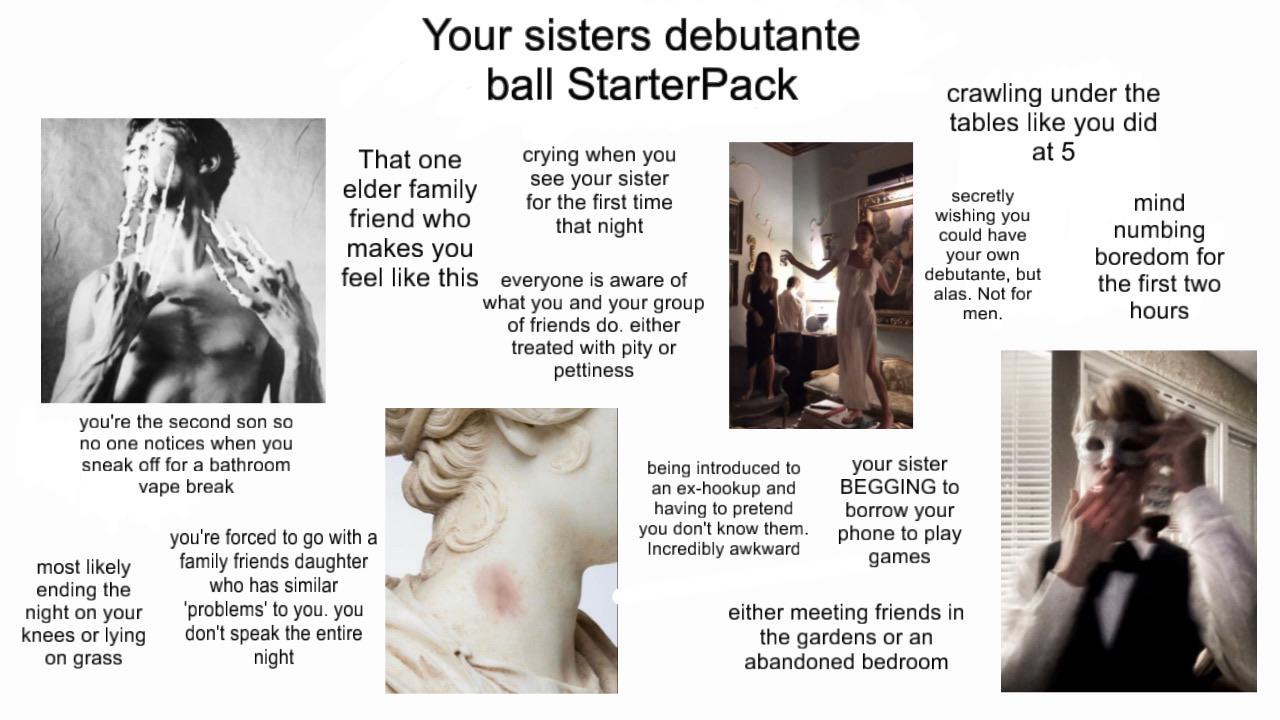 Starter Packs - Your Sisters Debutante Ball StarterPack | /r/starterpacks