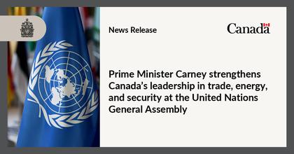 Prime Minister Carney strengthens Canada’s leadership in trade, energy, and security at the United Nations General Assembly
