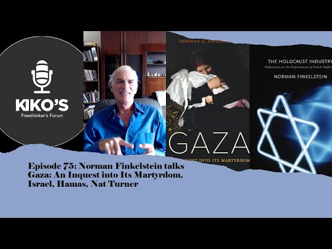 Episode 75 Kiko’s Freethinker’s Forum: Norm Finkelstein talks Gaza, Israel, Hamas, Holocaust Industry, Nat Turner #Gaza #Israel