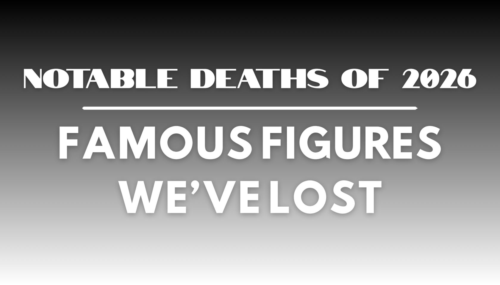 Notable Deaths of 2026: Famous Figures We’ve Lost