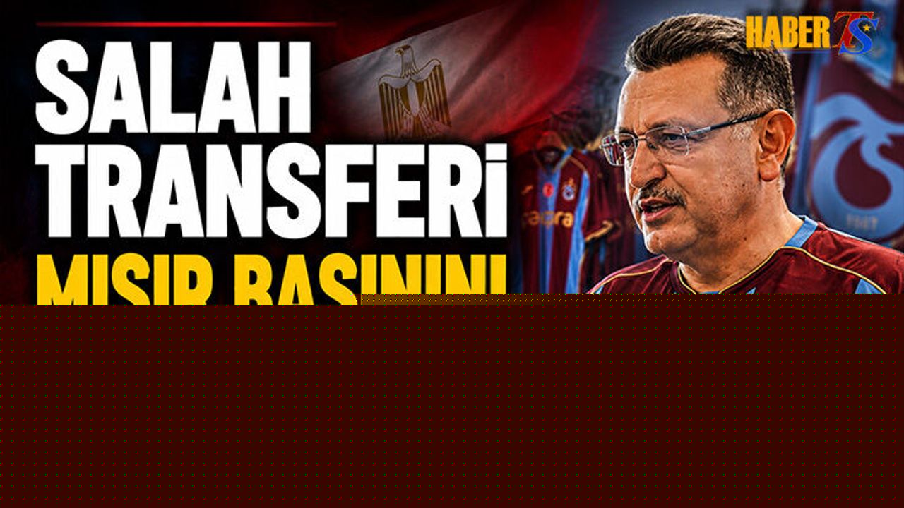 Salah Transferi Mısır Basınını Trabzon’a Taşıdı