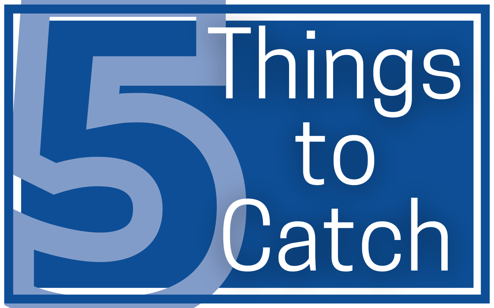 5 Things to Catch