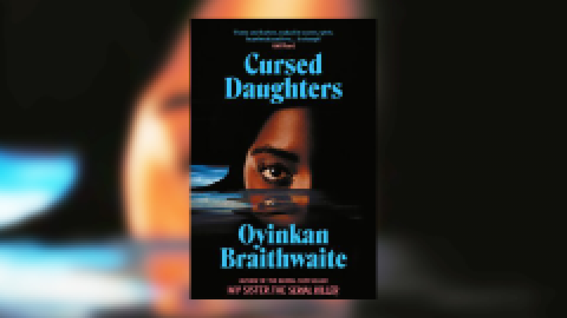 Cursed Daughters by Oyinkan Braithwaite review – an understated family saga