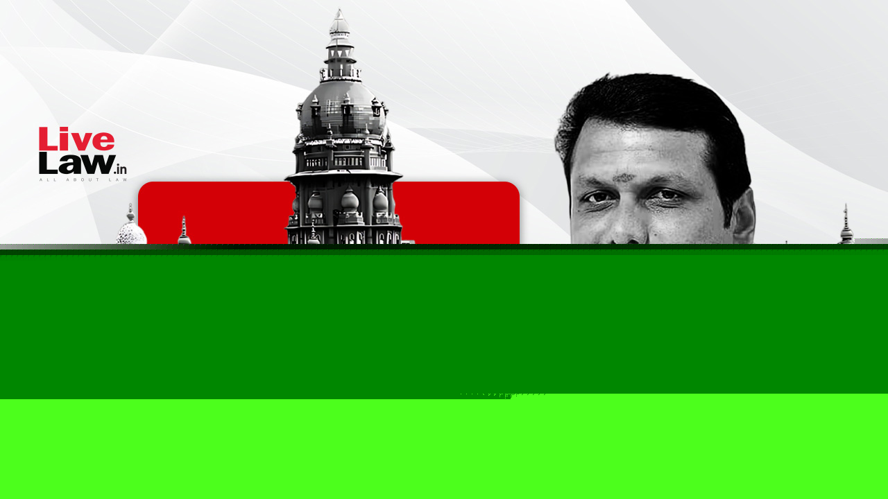 Madras High Court Relaxes Bail Condition On Senthil Balaji And Brother In ₹35 Crore MLA Poaching Case