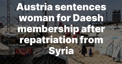 Austria sentences woman for Daesh membership after repatriation from Syria