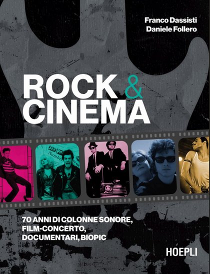 “ROCK & CINEMA. 70 anni di colonne sonore, film concerto, documentari, biopic”, il nuovo libro di FRANCO DASSISTI e DANIELE FOLLERO